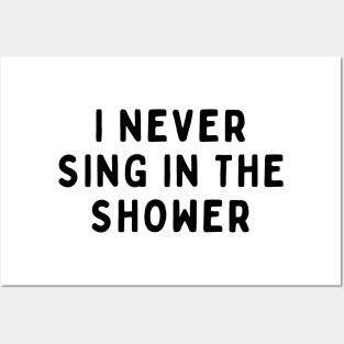 I Never Sing in The Shower, Funny White Lie Party Idea Outfit, Gift for My Girlfriend, Wife, Birthday Gift to Friends Posters and Art